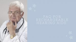 Read more about the article FAQ for Rechargeable hearing aids