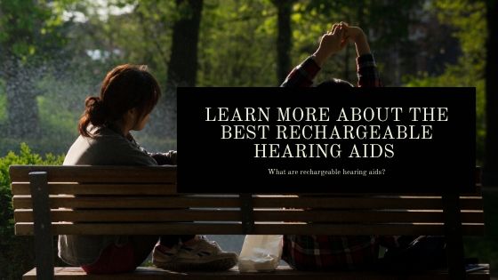 You are currently viewing Learn more about the best rechargeable hearing aids