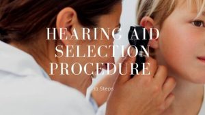 Read more about the article Hearing Aid Fitting Selection Procedure and 11 Steps