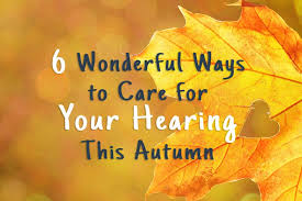 You are currently viewing 6 Wonderful Ways to Care for Your Hearing This Autumn